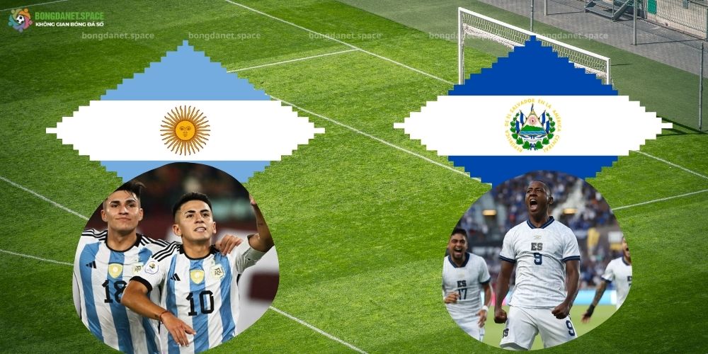 NHẬN ĐỊNH BÓNG ĐÁ ARGENTINA VS EL SALVADOR GIAO HỮU QUỐC TẾ
